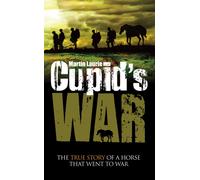 Cupid's War : The True Story of a Horse That Went to Fight