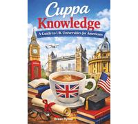 Cuppa Knowledge: A Guide to UK UNIVERSITIES for Americans