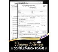 Cupping Therapy Consultation Forms: Vacuum Therapy New Client Intake & Consent Logbook | 60 Forms, 120 Two-Sided Pages