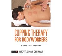 Cupping Therapy for Bodyworkers: A Practical Manual