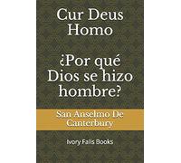 Cur Deus Homo ¿Por qué Dios se hizo hombre?: Ivory Falls Books