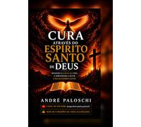 Cura através do Espírito Santo de Deus: Mudando o jogo da sua vida e aprendendo a ouvir a voz do Espírito Santo