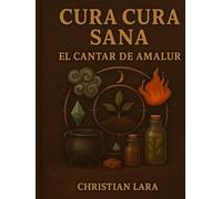 Cura cura sana El cantar de amalur: Guía completa de plantas, minerales, chakras, rituales y remedios naturales