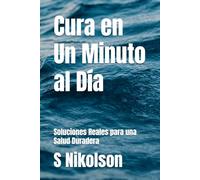 Cura en Un Minuto al Día: Soluciones Reales para una Salud Duradera