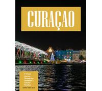 Curaçao: A Visual Journey Through the Caribbean's Colorful Paradise - Beaches, Architecture, Nature & Culture - Experience Beautiful Curaçao with High-Quality Photos (Travel Coffee Table Books)