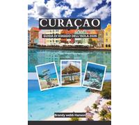 CURAÇAO Guida ai viaggi sull'isola 2026: Spiagge turchesi olandesi e barriere coralline, baie nascoste, sapori Krioyo, strade colorate, snorkeling con tartarughe, cucine Krioyo e ritmi da carnevale