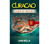 CURACAO GUIDA DI VIAGGIO 2026: Strade colorate, acque cristalline e fascino caraibico nelle Antille olandesi