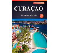 CURAÇAO GUIDE DE VOYAGE 2025: Découvrez le secret le mieux gardé des Caraïbes pour les explorateurs débutants : des plages ensoleillées, des joyaux cachés et une culture vibrante vous attendent !
