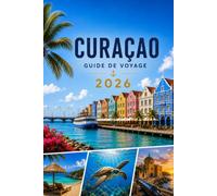 CURAÇAO GUIDE DE VOYAGE 2026