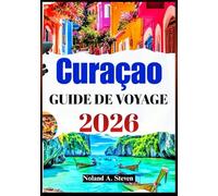 CURAÇAO GUIDE DE VOYAGE 2026: attractions cachées, plages, bons plans, cuisine locale, conseils budgétaires et images