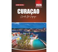 CURAÇAO GUIDE DE VOYAGE 2026: Plages, hauts lieux de la plongée, culture locale et conseils essentiels pour explorer les îles ABC des Caraïbes