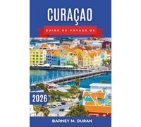 Curaçao Guide de voyage de 2026: Plages, promenades à Willemstad, sites de plongée avec tuba, gastronomie locale et conseils pratiques pour une première visite sur l'île