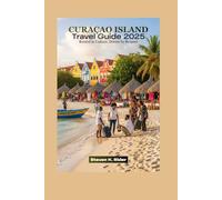 Curaçao Island Travel Guide 2025: Rooted in Culture, Driven by Respect (Modern Traveler Series)