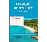 Curaçao Reiseführer 2025 - 2026: Erkunden, entspannen und die Seele der Karibik entdecken