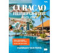 CURACAO REISEFÜHRER 2025/2026: Insidertipps zu Willemstads Kultur, Naturwundern, Stränden und versteckten Juwelen