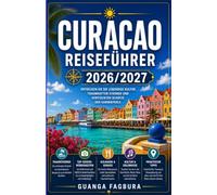 CURACAO REISEFÜHRER 2026/2027: IHR KOMPLETTER BEGLEITER FÜR DIE FARBENFROHSTE UND KULTURELL REICHSTE INSEL DER KARIBIK