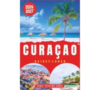 CURAÇAO REISEFÜHRER 2026-2027: Strände entdecken, Willemstad erleben, versteckte Orte finden & Insider-Tipps (Vollfarbige Reiseführer 2027)