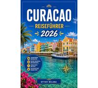 CURACAO REISEFÜHRER 2026: IHR KOMPLETTER BEGLEITER FÜR DIE FARBENFROHSTE INSEL DER KARIBIK