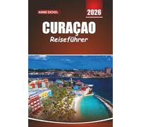 CURAÇAO REISEFÜHRER 2026: Strände, Tauch-Hotspots, lokale Kultur und wichtige Tipps für die Erkundung der ABC-Inseln in der Karibik