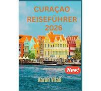 CURAÇAO REISEN LEITFADEN 2026: DER STOLZ DER NIEDERLANDE