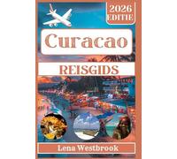 Curacao Reisgids 2026: Zon, zee en geheimen van de verborgen parel van het Caribisch gebied (De Slimme Reiziger Serie)