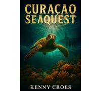 Curaçao Seaquest: A Family's Journey of Courage and Connection