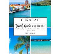 Curaçao travel guide 2025/2026: An ultimate trip guide to Discover the hidden gems of a dynamic world