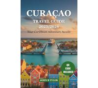 CURAÇAO TRAVEL GUIDE 2025/2026: Essential Itineraries, Beaches, Snorkeling, Local Cuisine, Hidden Gems, and Safety Tips for an Unforgettable Curaçao Adventure