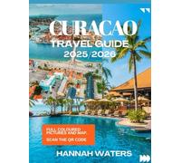 CURACAO TRAVEL GUIDE 2025/2026: Insider Tips On Willemstad’s Culture, Natural Wonders, Beaches And Hidden Gems