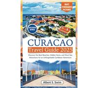 Curacao Travel Guide 2025: Discover the Best Beaches, Hidden Gems, and Must-See Attractions for an Unforgettable Caribbean Adventure (NEW EDITION 2025 TRAVEL BOOKS)