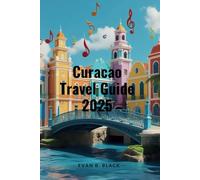 Curacao Travel Guide 2025: Discover the Hidden Corners, Local Treasures, and Unforgettable Experiences