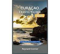 CURAÇAO TRAVEL GUIDE 2025: Dive into Color, Culture & Caribbean Charm (Enchanted Escapes: Discover the Hidden Wonders of Our World)