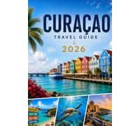 CURAÇAO TRAVEL GUIDE 2026