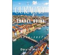 Curaçao Travel Guide 2026-2027: Discover Pastel Capitals, Turquoise Bays, National Park Trails, and the Flavors That Make This Dutch Caribbean Island Sing