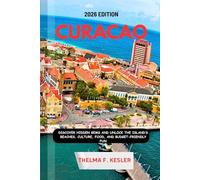 CURACAO TRAVEL GUIDE 2026: Discover Hidden Gems and Unlock the Island’s Beaches, Culture, Food, and Budget-Friendly Fun