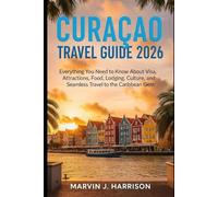 Curaçao Travel Guide 2026: Everything You Need to Know About Visa, Attractions, Food, Lodging, Culture, and Seamless Travel to the Caribbean Gem