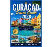 Curaçao Travel Guide 2026: The Dushi Traveler's Bible: A Comprehensive Lead to Willemstad's Rainbow Streets, West Coast Wonders, and Beyond