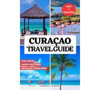 CURAÇAO TRAVEL GUIDE (FULL COLOR): Discover Must-See Places, Top Accommodations, Updated Travel Information & Detailed Itineraries To Explore ... HUB MULTI-LANGUAGE TRAVEL BOOKS (FULL COLOR))