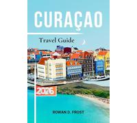 Curaçao Travel Guide: The Complete 2026 Planner for Beaches, Willemstad, Diving, Local Food, Maps, and Authentic Island Experiences