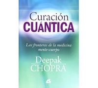 Curación cuántica : las fronteras de la medicina mente-cuerpo