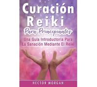 Curación Reiki para principiantes: Una guía introductoria para la sanación mediante el Reiki(Libro En Español/ Reiki Healing Spanish Book Version): 1