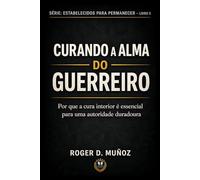CURANDO A ALMA DO GUERREIRO: Por que a sanidade interior é essencial para uma autoridade duradoura: 2 (FORMADOS PARA PERMANECER)