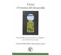 Curar el trauma del desarrollo : el método relacional neuroafectivo NARM para restablecer la conexión
