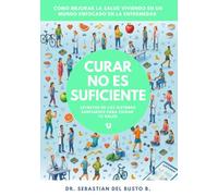 Curar no es suficiente: Secretos de los sistemas sanitarios para cuidar tu salud