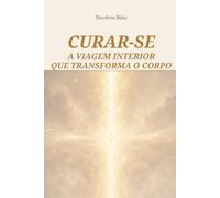CURAR-SE: A viagem interior que transforma o corpo