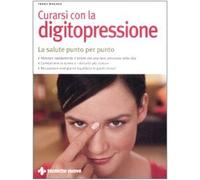 Curarsi con la digitopressione. La salute punto per punto