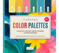 Curated Color Palettes for Artists, Creatives, Graphic Designers, and Interior Designers Vol. 2: Ready-to-Use Watercolor Inspired Color Combinations