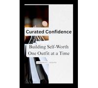 Curated Confidence, Building Self-Worth, One Outfit at a Time