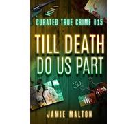 Curated True Crime #15: Till Death Do Us Part (Murder, Madness & Mayhem)