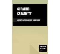 Curating Creativity - A Guide to Art Management and Strategy